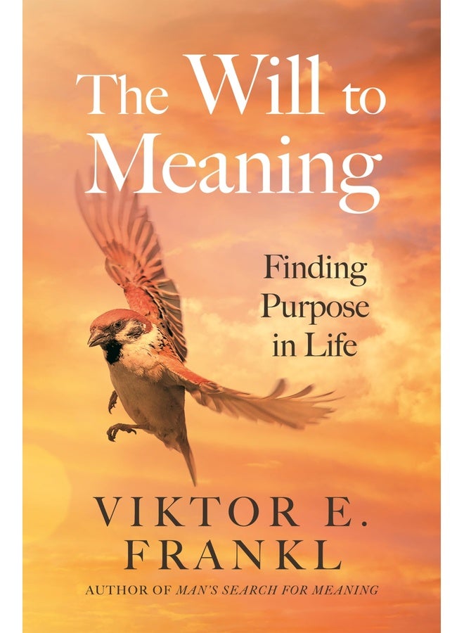 The Will to Meaning: Finding Purpose in Life